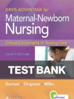Davis Advantage for Maternal-Newborn Nursing Critical Components of Nursing Care 4th Edition Connie Durham, Roberta Chapman, Linda Miller Test Bank