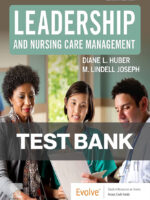 Leadership and Nursing Care Management 7th Edition Lindell Joseph, Diane Huber Test Bank